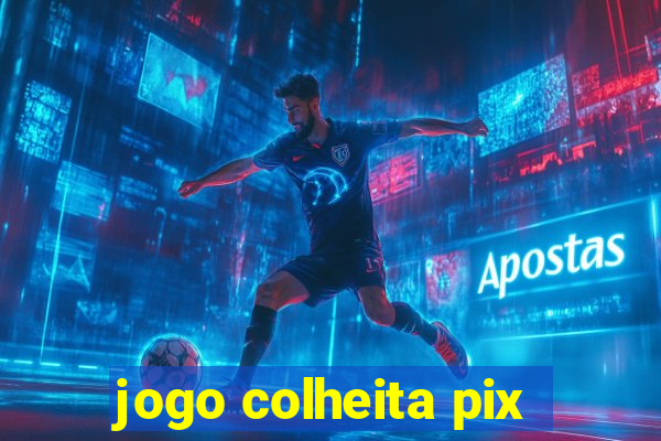 jogo colheita pix